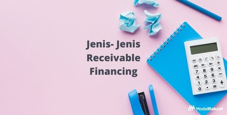 Berbagai Jenis Receivable Financing atau Pembiayaan Piutang