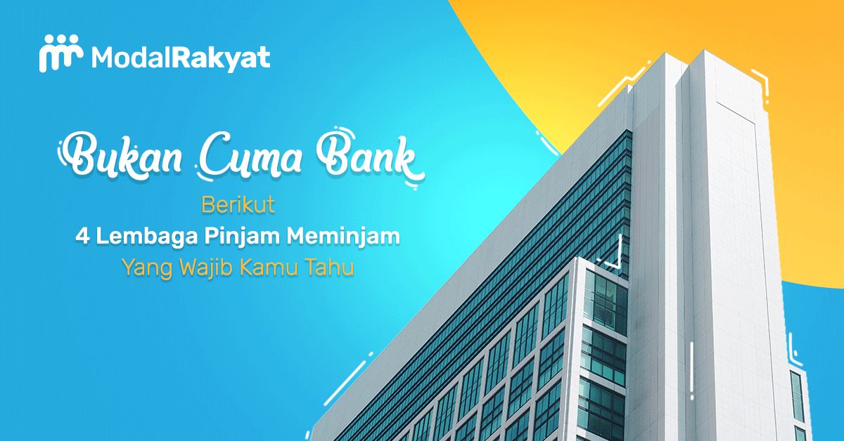 Bukan Cuma Bank, Berikut Lembaga Pinjam - Meminjam Lain yang Wajib Kamu Tahu