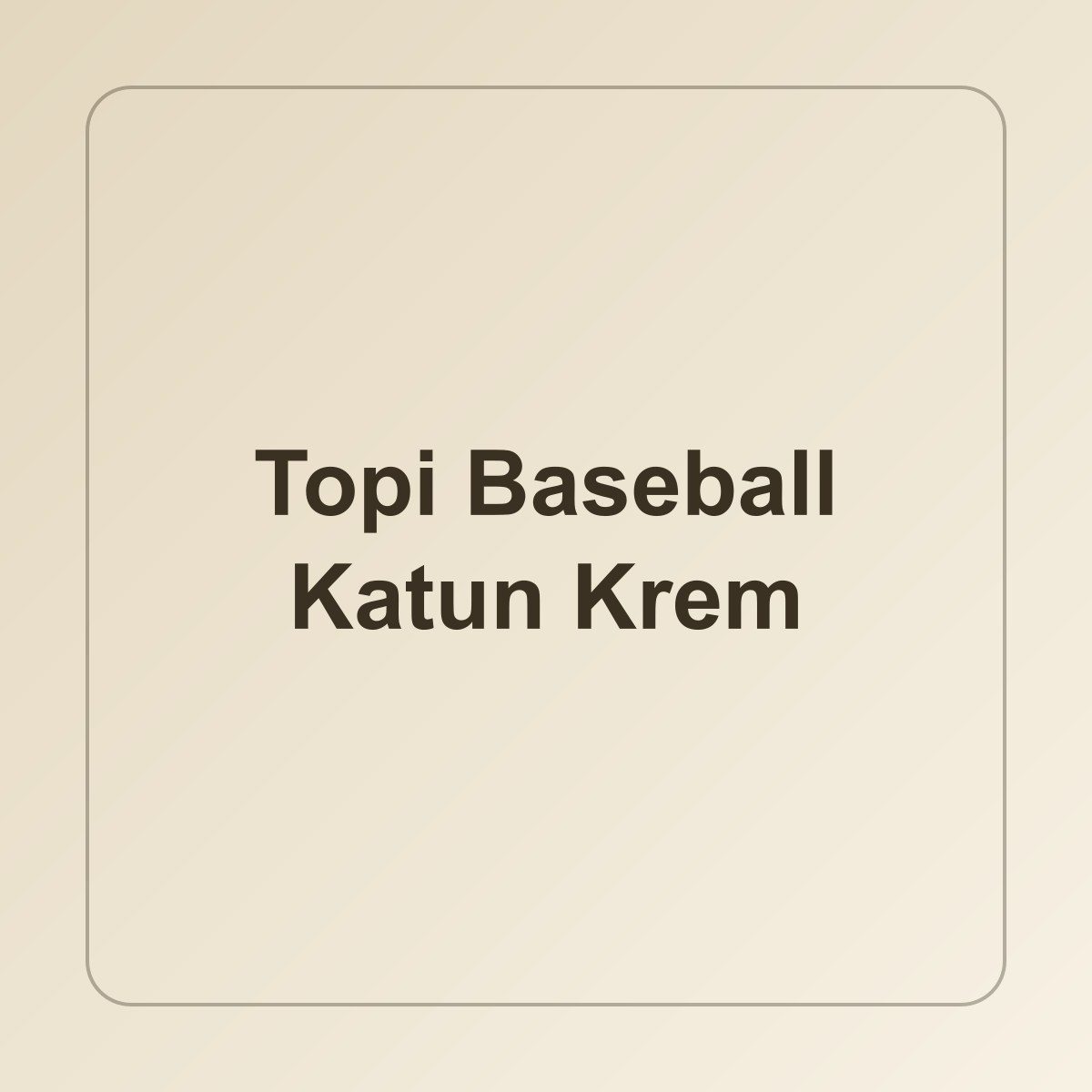 Topi Baseball Katun Krem