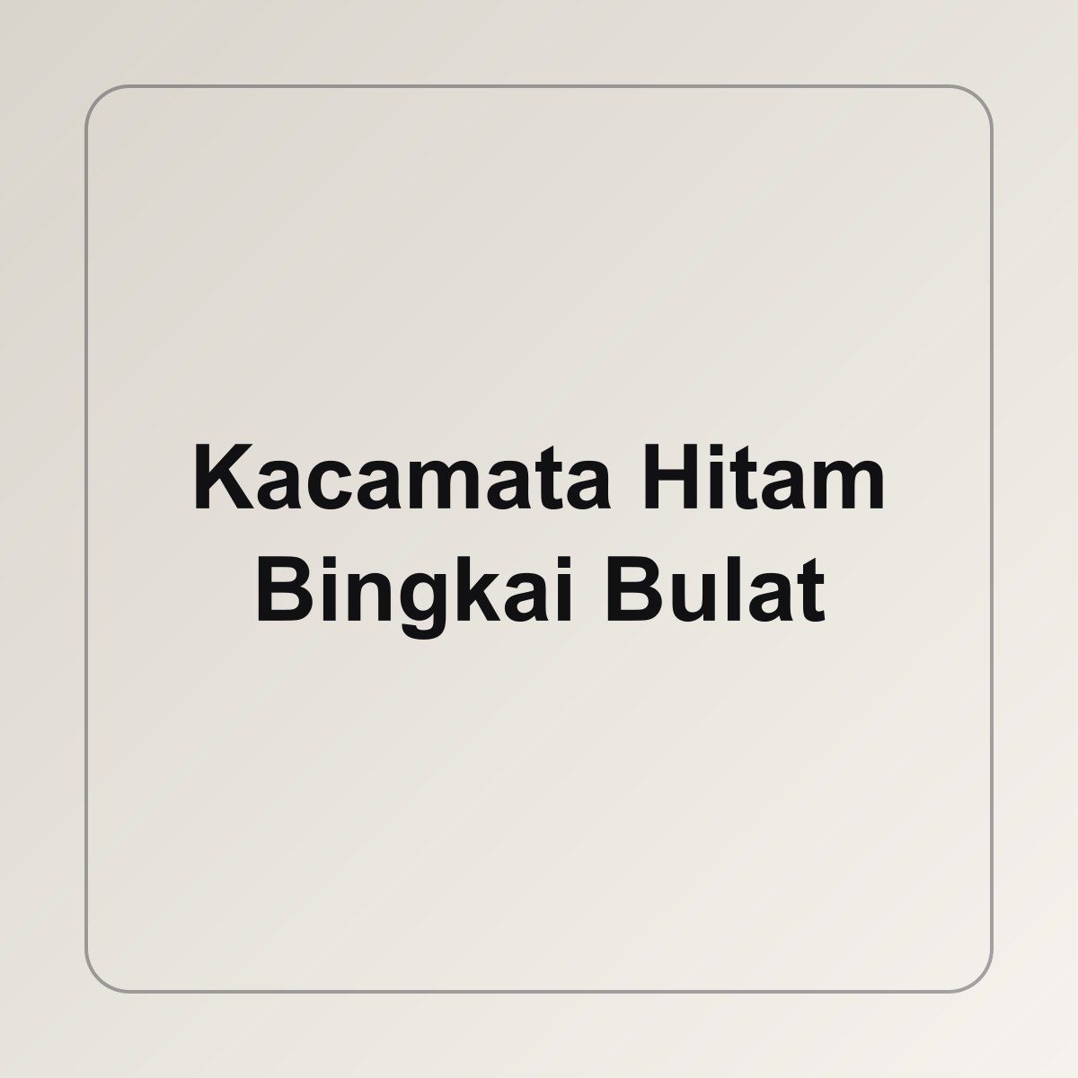 Kacamata Hitam Bingkai Bulat