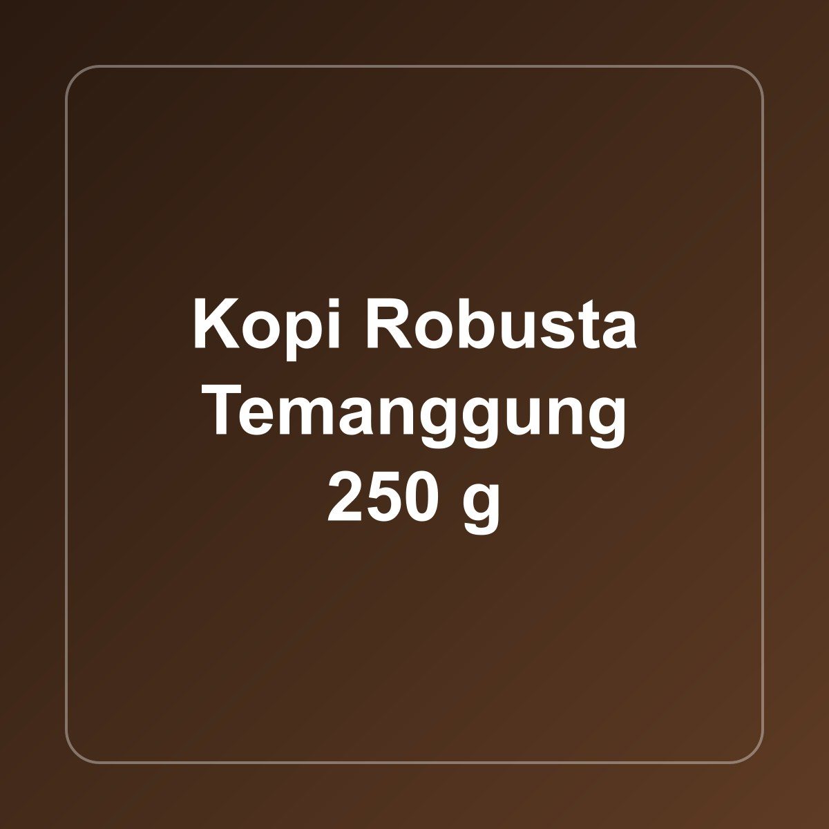 Kopi Robusta Temanggung 250 g